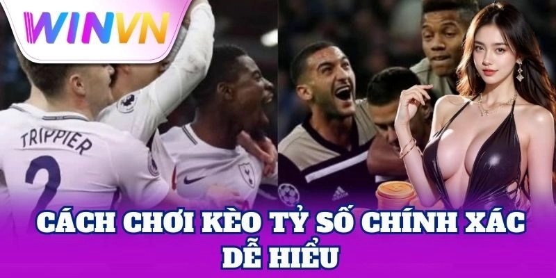 Kèo Tỷ Số Chính Xác - Cơ Hội Ăn Đậm Từ Một Lần Đặt Cược 3 Kèo Tỷ Số Chính Xác – Cơ Hội Ăn Đậm Từ Một Lần Đặt Cược