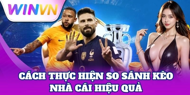 So Sánh Kèo Nhà Cái WinVN – Thông Tin Chuẩn, Kèo Chắc Thắng 8 So Sánh Kèo Nhà Cái WinVN – Thông Tin Chuẩn, Kèo Chắc Thắng