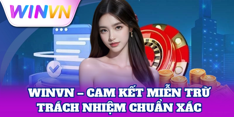 Miễn Trừ Trách Nhiệm 1 WinVN – Cam kết miễn trừ trách nhiệm chuẩn xác