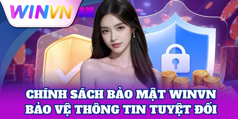 Chính Sách Bảo Mật 1 Chính Sách Bảo Mật WinVN bảo vệ thông tin