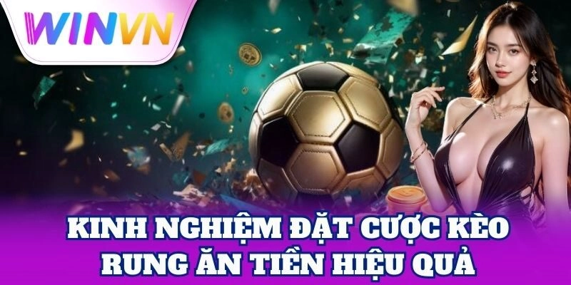 Kèo Rung – Bí Quyết Đặt Cược Chuẩn Xác Nhất Từ WinVN 5 Kèo Rung – Bí Quyết Đặt Cược Chuẩn Xác Nhất Từ WinVN