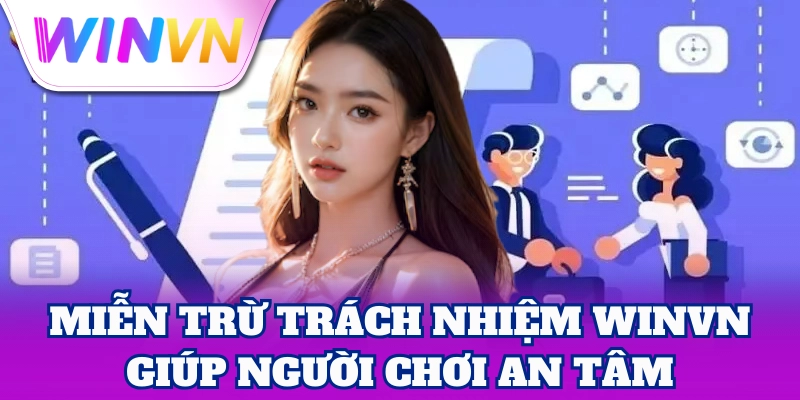 Miễn Trừ Trách Nhiệm 3 Miễn trừ trách nhiệm WinVN giúp người chơi an tâm